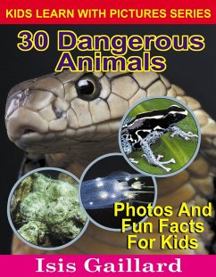 30 Dangerous Animals Photos and Fun Facts for Kids (Kids Learn With Pictures, #115) (eBook, ePUB) - Gaillard, Isis