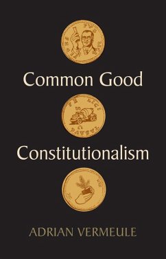 Common Good Constitutionalism (eBook, ePUB) - Vermeule, Adrian