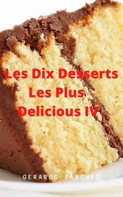 Dix Desserts Les Plus Delicieux IV (eBook, ePUB) - Sánchez, Gerardo