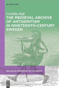 The Medieval Archive of Antisemitism in Nineteenth-Century Sweden (eBook, PDF) - Heß, Cordelia