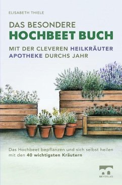 Das besondere Hochbeet Buch - Mit der cleveren Heilkräuter Apotheke durchs Jahr (eBook, ePUB) - Thiele, Elisabeth
