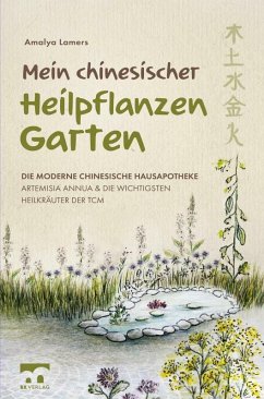 Mein chinesischer Heilpflanzen Garten - Die moderne chinesische Hausapotheke - Artemisia Annua und die wichtigsten Heilkräuter der TCM (eBook, ePUB) - Lamers, Amalya
