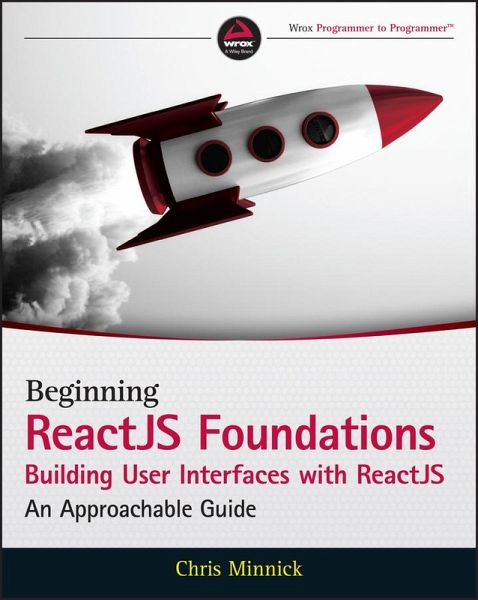 Beginning ReactJS Foundations Building User Interfaces with ReactJS (eBook, ePUB) Beginning ReactJS Foundations Building User Interfaces with ReactJS (eBook, ePUB)