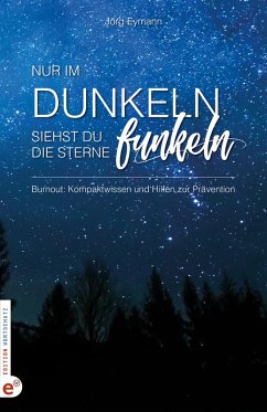 Burnout: Nur im Dunkeln siehst du die Sterne funkeln (eBook, ePUB) - Eymann, Jörg