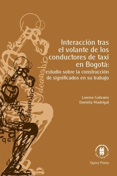 Interacción tras el volante de los conductores de taxi en Bogotá: (eBook, ePUB) - Galeano, Lorena; Madrigal, Daniela