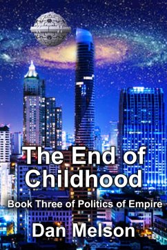 The End Of Childhood (Politics of Empire, #3) (eBook, ePUB) - Melson, Dan