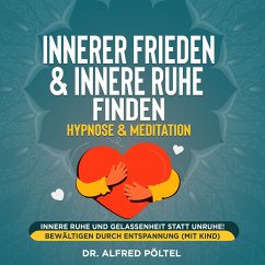 Innerer Frieden & Innere Ruhe finden - Hypnose & Meditation (MP3-Download) - Pöltel, Dr. Alfred