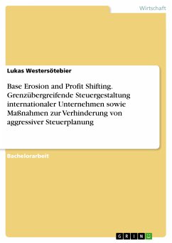 Base Erosion and Profit Shifting. Grenzübergreifende Steuergestaltung internationaler Unternehmen sowie Maßnahmen zur Verhinderung von aggressiver Steuerplanung (eBook, ePUB)