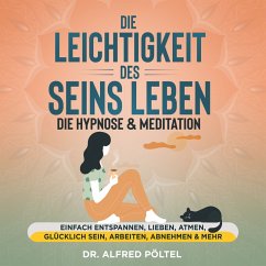 Die Leichtigkeit des Seins leben - die Hypnose & Meditation (MP3-Download) - Pöltel, Dr. Alfred