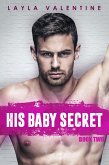His Baby Secret (Book Two) (eBook, ePUB) His Baby Secret (Book Two) (eBook, ePUB)