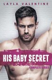 His Baby Secret (Complete Series) (eBook, ePUB) His Baby Secret (Complete Series) (eBook, ePUB)