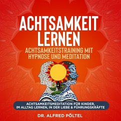 Achtsamkeit lernen - Achtsamkeitstraining mit Hypnose und Meditation (MP3-Download) - Pöltel, Dr. Alfred