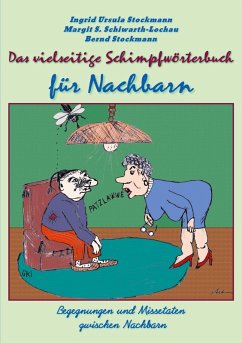 Das vielseitige Schimpfwörterbuch für Nachbarn (eBook, ePUB) - Stockmann, Ingrid Ursula; Schiwarth-Lochau, Margit S.; Stockmann, Bernd