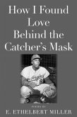 How I Found Love Behind the Catcher's Mask (eBook, ePUB)