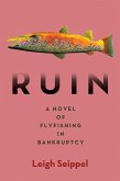 Ruin: A Novel of Flyfishing in Bankruptcy (eBook, ePUB)