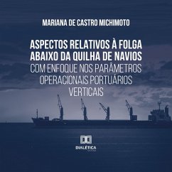 Aspectos relativos à folga abaixo da quilha de navios com enfoque nos parâmetros operacionais portuários verticais (MP3-Download) - Michimoto, Mariana de Castro