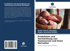 Produktion und Vermarktung von Yamswurzel und ihren Derivaten - Agossou, Rufine Fifamè;Baïmey, Régina Amandine