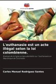 L'euthanasie est un acte illégal selon la loi colombienne.