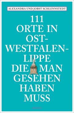 111 Orte in Ostwestfalen-Lippe, die man gesehen haben muss - Schlennstedt, Alexandra;Schlennstedt, Jobst