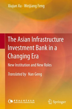 The Asian Infrastructure Investment Bank in a Changing Era - Xu, Xiujun;Feng, Weijiang
