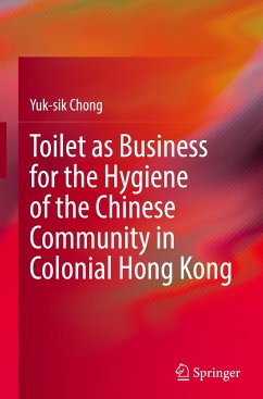 Toilet as Business for the Hygiene of the Chinese Community in Colonial Hong Kong - Chong, Yuk-sik