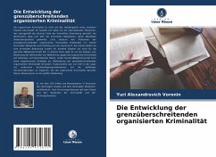 Die Entwicklung der grenzüberschreitenden organisierten Kriminalität - Voronin, Yuri Alexandrovich