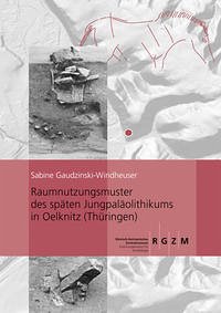 Raumnutzungsmuster des späten Jungpaläolithikums in Oelknitz (Thüringen) - Gaudzinski-Windheuser, Sabine