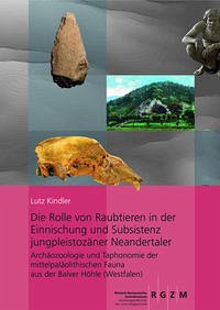 Die Rolle von Raubtieren in der Einnischung und Subsistenz jungpleistozäner Neandertaler Archäozoologie und Taphonomie der mittelpaläolithischen Fauna aus der Balver Höhle (Westfalen)