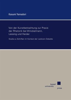 Von der Kunstbetrachtung zur Praxis der Rhetorik bei Winckelmann, Lessing und Herder - Yamadori, Kasumi