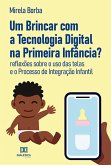 Um Brincar com a Tecnologia Digital na Primeira Infância? (eBook, ePUB) Um Brincar com a Tecnologia Digital na Primeira Infância? (eBook, ePUB)