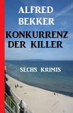 Konkurrenz der Killer: Sechs Krimis (eBook, ePUB)