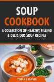 Soup Cookbook: A Collection of Healthy, Filling & Delicious Soup Recipes (eBook, ePUB)