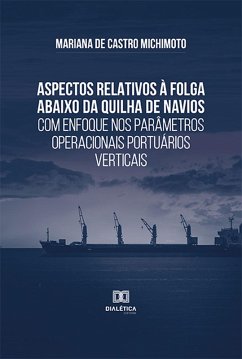 Aspectos relativos à folga abaixo da quilha de navios com enfoque nos parâmetros operacionais portuários verticais (eBook, ePUB) - Michimoto, Mariana de Castro