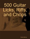 500 Guitar Licks, Riffs, and Chops (eBook, ePUB)