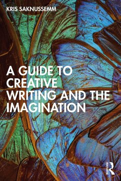 A Guide to Creative Writing and the Imagination (eBook, PDF) - Saknussemm, Kris