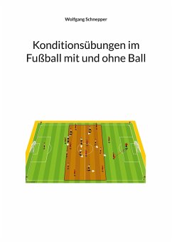 Konditionsübungen im Fußball mit und ohne Ball - Schnepper, Wolfgang