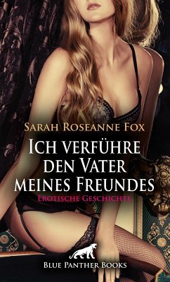 Ich verführe den Vater meines Freundes   Erotische Geschichte (eBook, PDF) - Fox, Sarah Roseanne