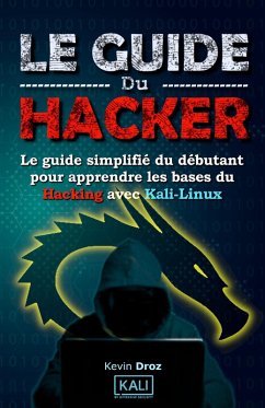Le guide du hacker : le guide simplifié du débutant pour apprendre les bases du hacking avec Kali Linux (eBook, ePUB) - Berrah, Kaj