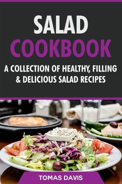 Salad Cookbook: A Collection of Healthy, Filling & Delicious Salad Recipes (eBook, ePUB) - Davis, Tomas