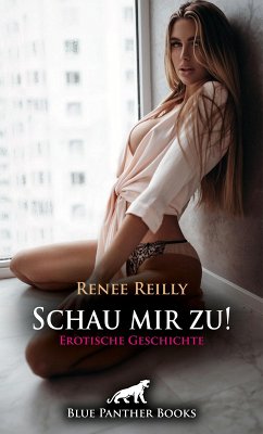 Schau mir zu! Erotische Geschichte (eBook, ePUB) - Reilly, Renee