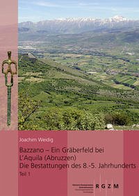 Bazzano - ein Gräberfeld bei L´Aquila (Abruzzen) Die Bestattungen des 8. - 5. Jahrhunderts