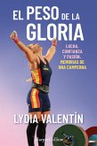 El peso de la gloria. Lucha, esfuerzo y pasión: memorias de una campeona (eBook, ePUB)