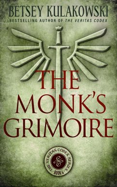 The Monk's Grimoire (The Veritas Codex Series, #4) (eBook, ePUB) - Kulakowski, Betsey