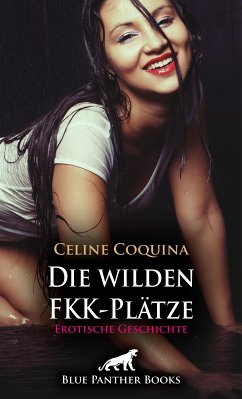 Die wilden FKK-Plätze   Erotische Geschichte (eBook, ePUB) - Coquina, Celine