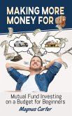 Making More Money for You! Mutual Fund Investing on a Budget for Beginners (eBook, ePUB)