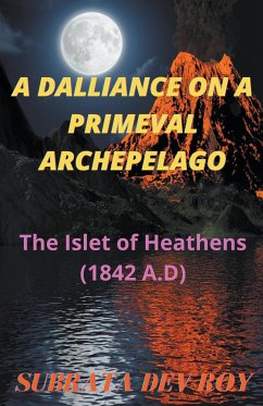 A DALLIANCE on a PRIMEVAL ARCHIPELAGO - Roy, Subrata Dev