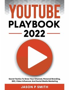 Youtube Playbook 2024 Secret Tactics To Grow Your Channel, Personal Branding, SEO, Video Influencer And Social Media Marketing - Smith, Jason P