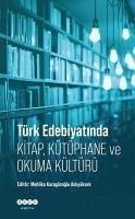 Türk Edebiyatinda Kitap, Kütüphane ve Okuma Kültürü - Karagözoglu Asliyüksek, Mehlika