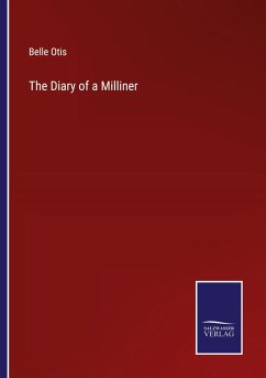 The Diary of a Milliner - Otis, Belle