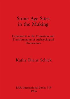 Stone Age Sites in the Making - Schick, Kathy Diane
